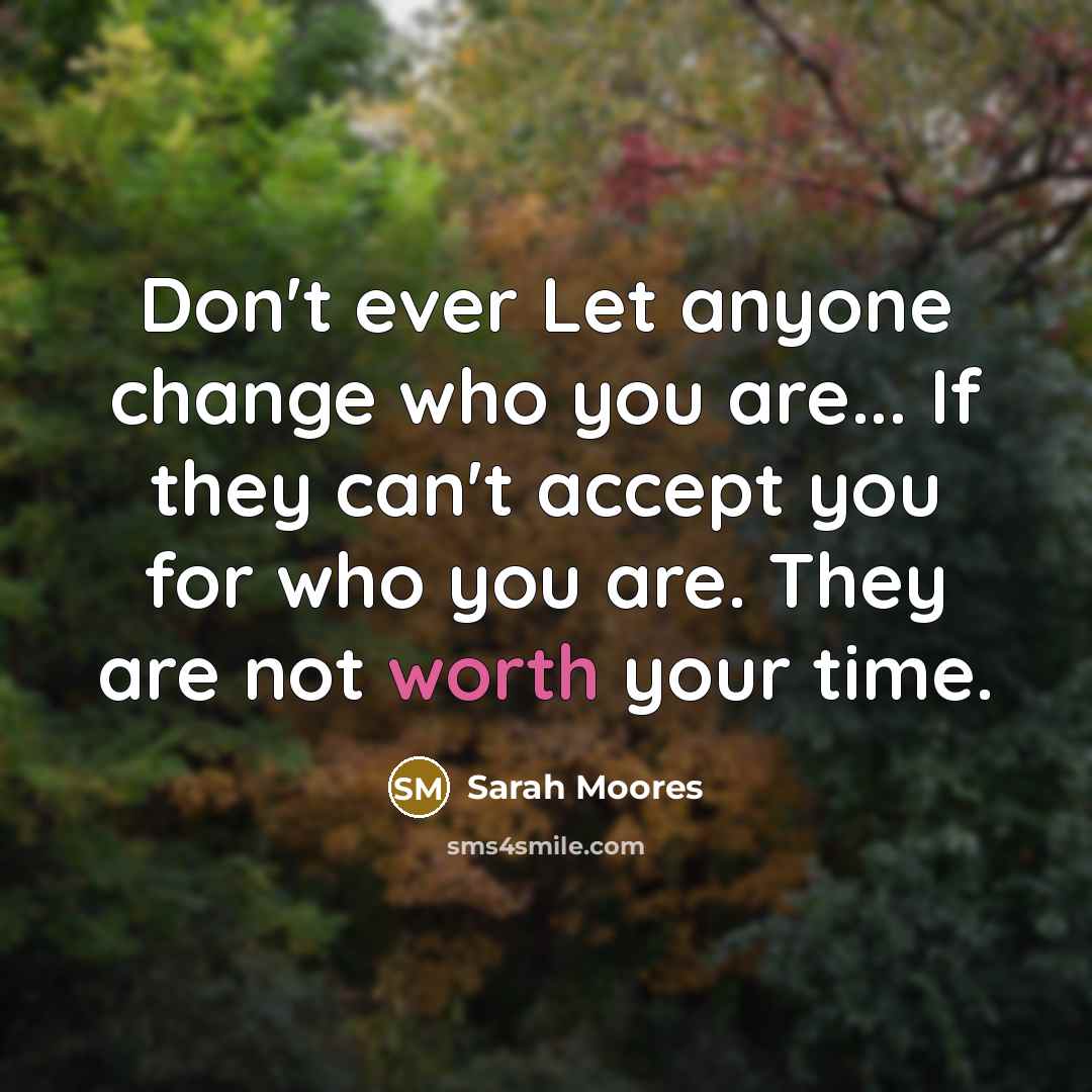 “Don't ever Let anyone change who you are... If they…” quote by Sarah Moores