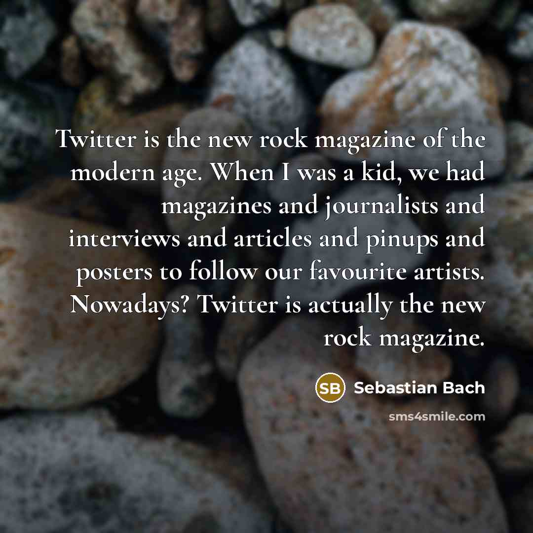 “Twitter is the new rock magazine of the modern age.…” quote by Sebastian Bach