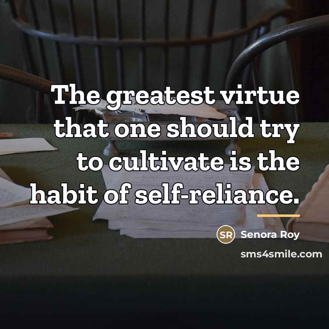 “The greatest virtue that one should try to cultivate is…” quote by Senora Roy