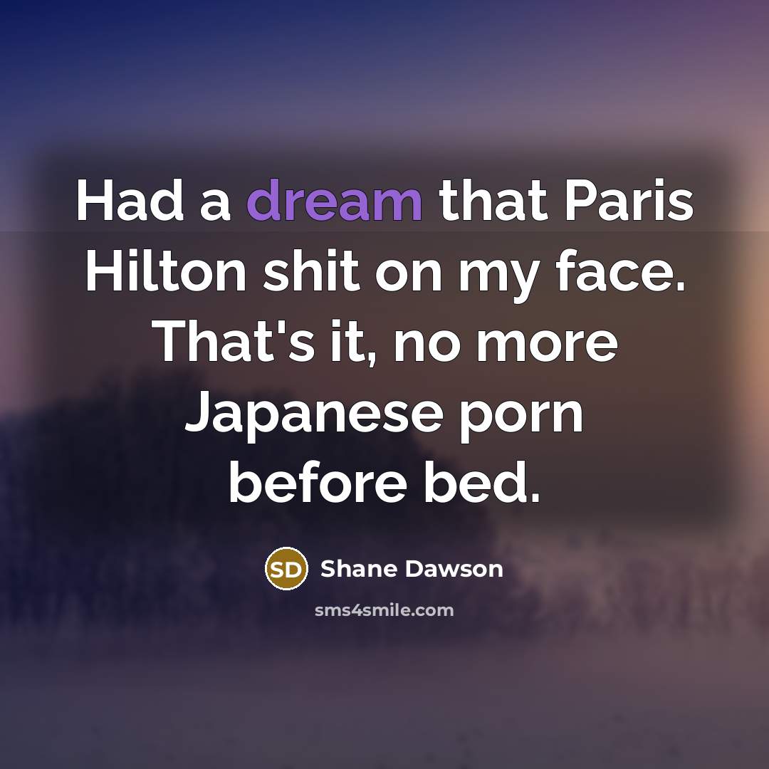 “Had a dream that Paris Hilton shit on my face.…” quote by Shane Dawson