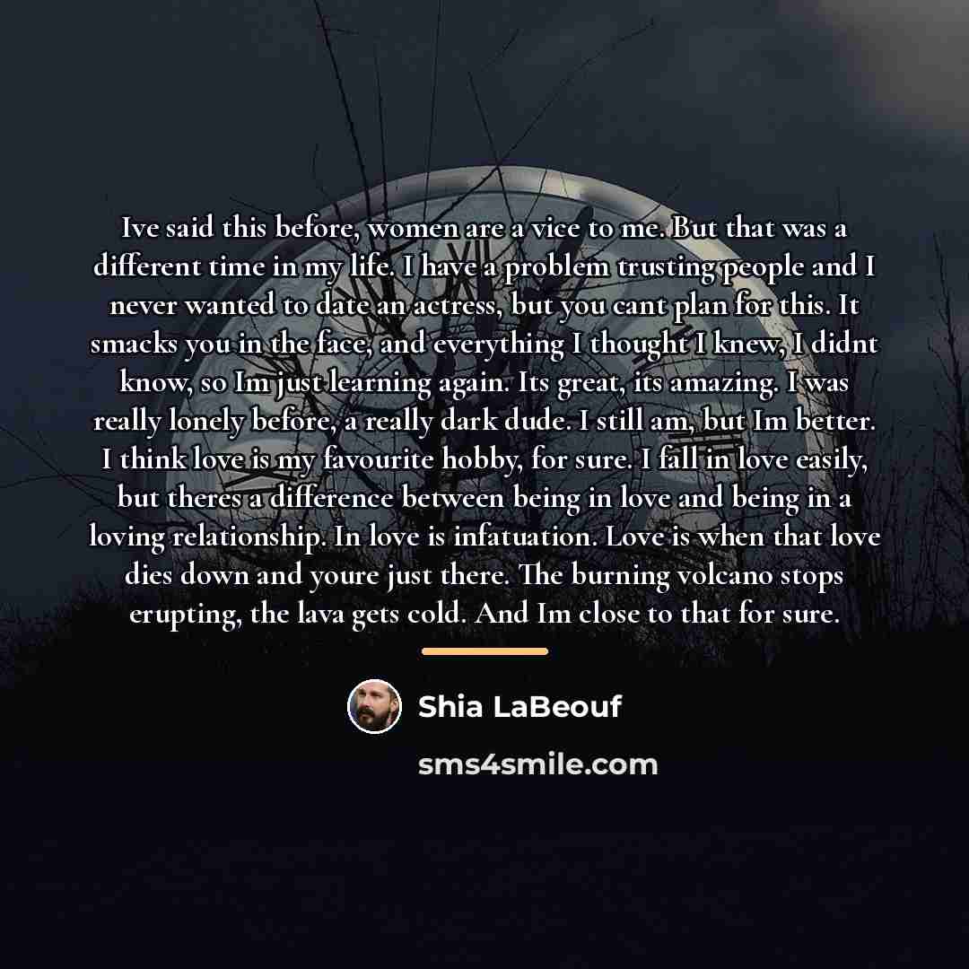 “Ive said this before, women are a vice to me.…” quote by Shia Labeouf