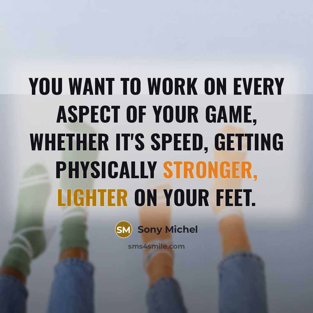 “You want to work on every aspect of your game,…” quote by Sony Michel