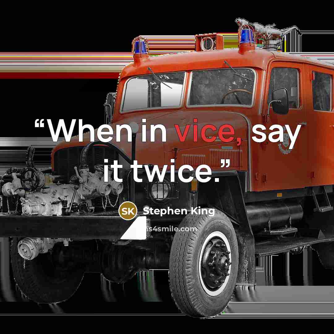 “When in vice, say it twice.” quote by Stephen King