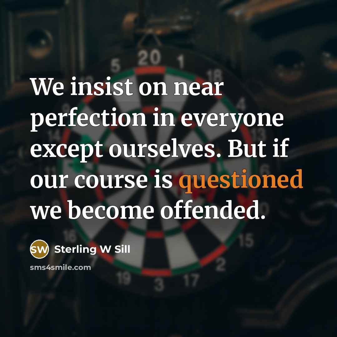 “We insist on near perfection in everyone except ourselves. But…” quote by Sterling W Sill