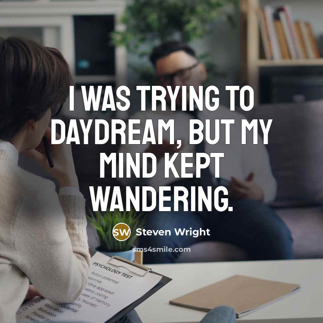 “I was trying to daydream, but my mind kept wandering.…” quote by Steven Wright