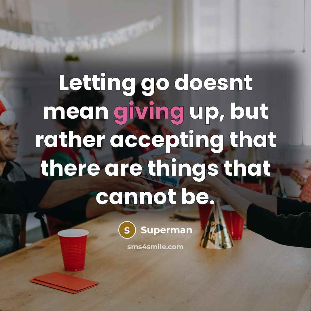 “Letting go doesnt mean giving up, but rather accepting that…” quote by Superman