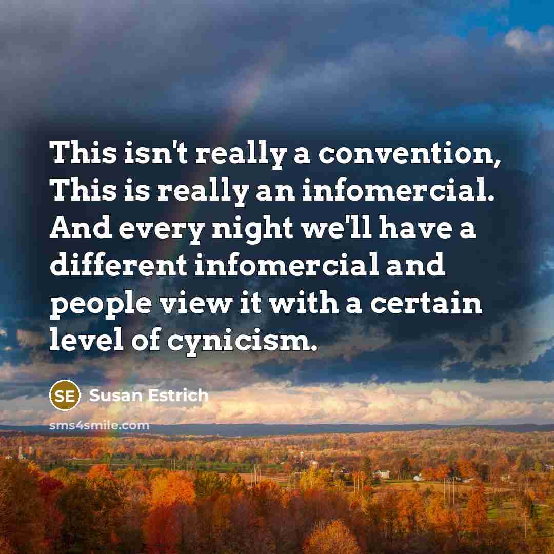 “This isn't really a convention, This is really an infomercial.…” quote by Susan Estrich