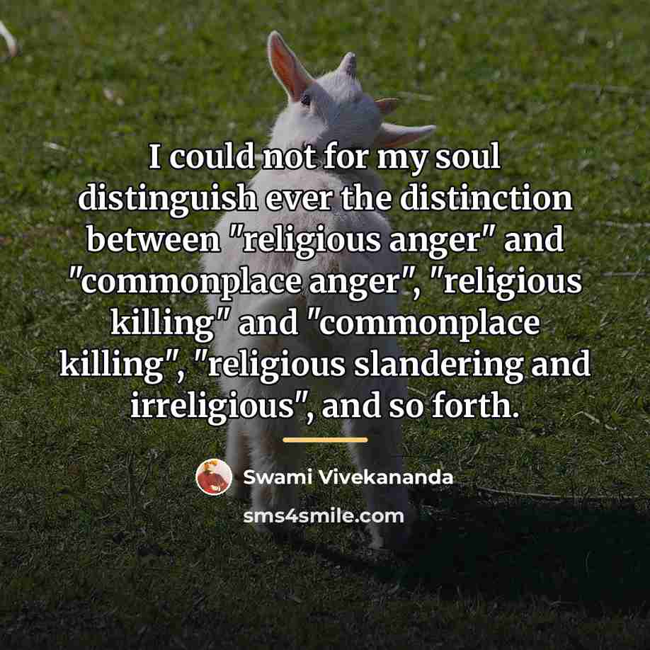 “I could not for my soul distinguish ever the distinction…” quote by Swami Vivekananda