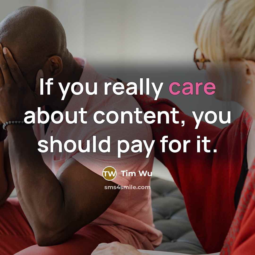 “If you really care about content, you should pay for…” quote by Tim Wu
