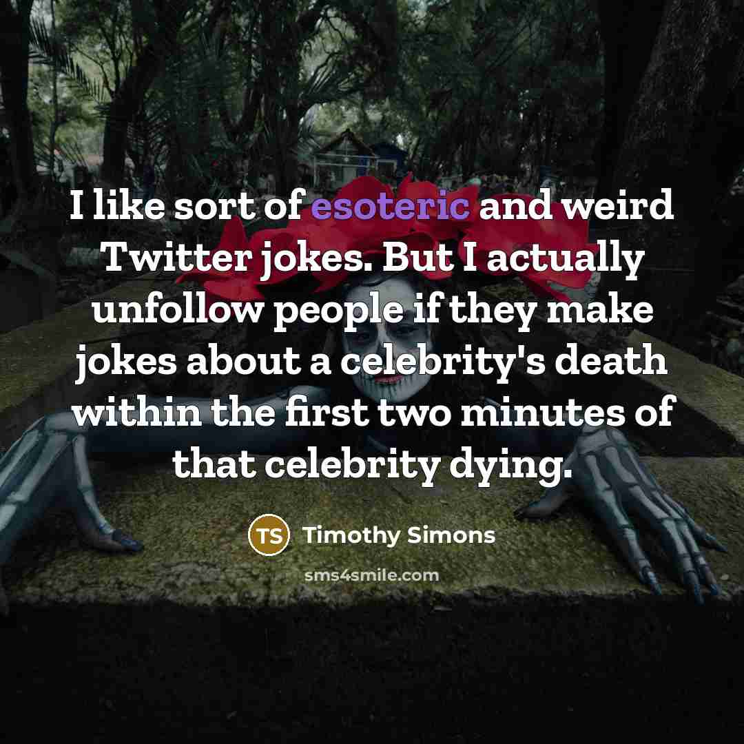 “I like sort of esoteric and weird Twitter jokes. But…” quote by Timothy Simons