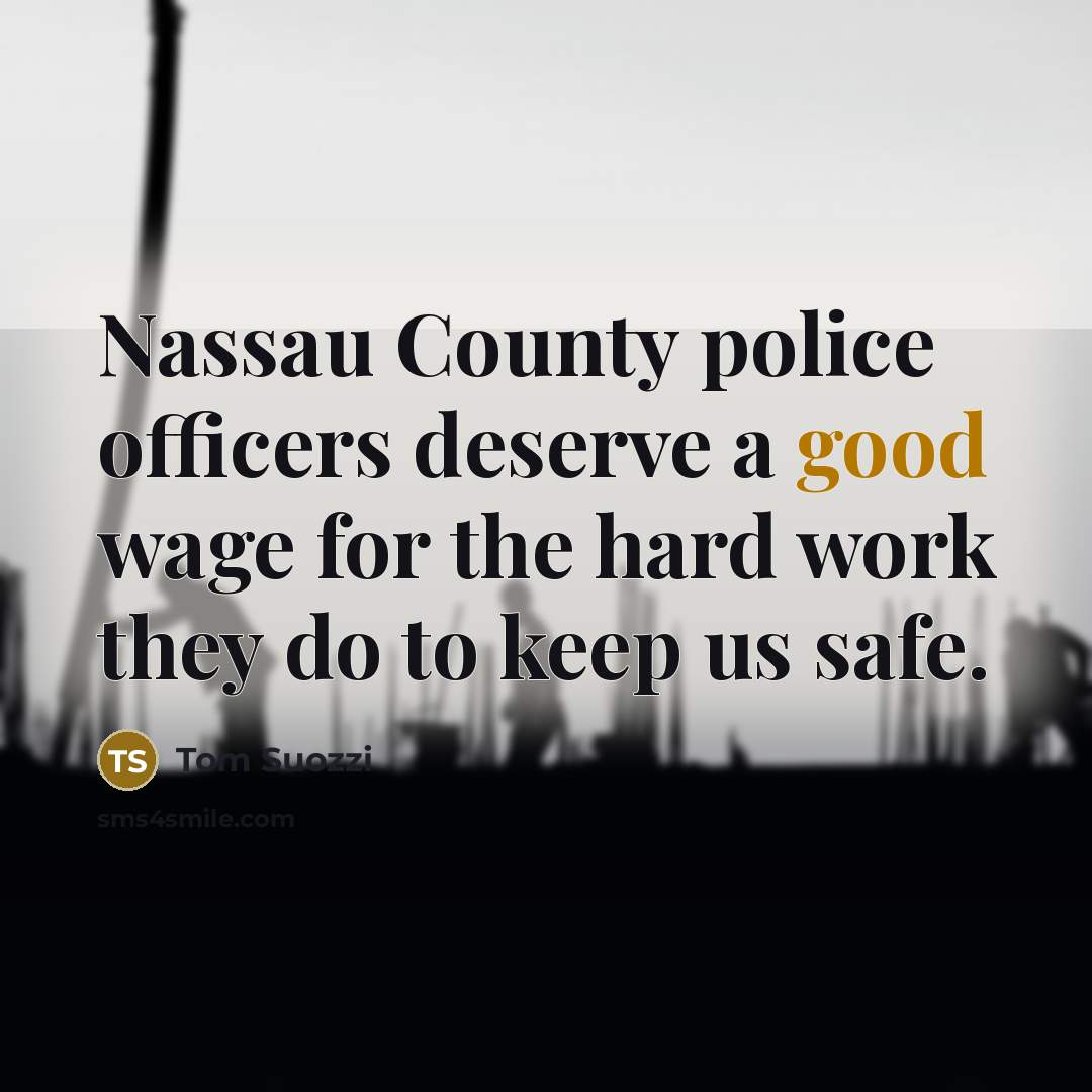 “Nassau County police officers deserve a good wage for the…” quote by Tom Suozzi