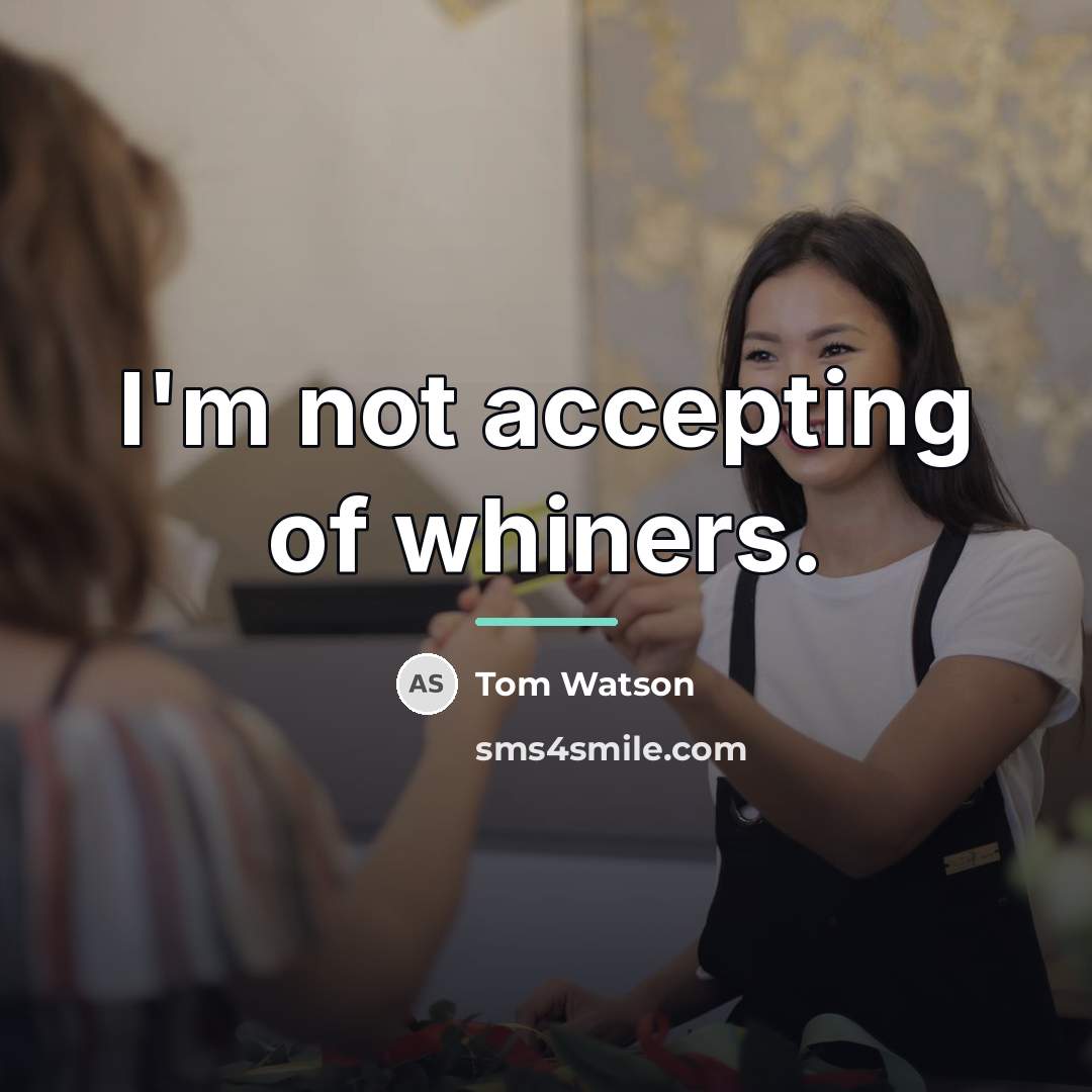 “I'm not accepting of whiners.…” quote by Tom Watson
