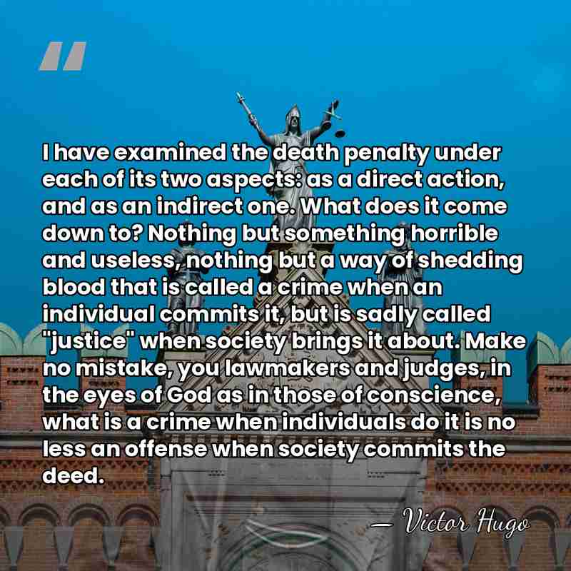I have examined the death penalty under each of its two aspects:&hellip; - Victor Hugo