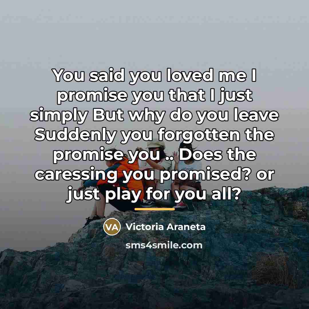 “You said you loved me I promise you that I…” quote by Victoria Araneta