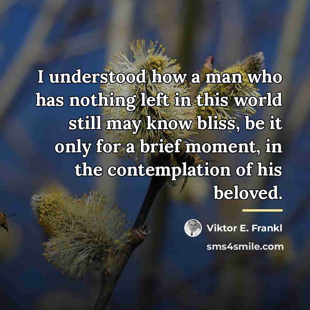 “I understood how a man who has nothing left in…” quote by Viktor E. Frankl