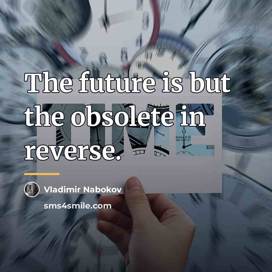 “The future is but the obsolete in reverse.…” quote by Vladimir Nabokov