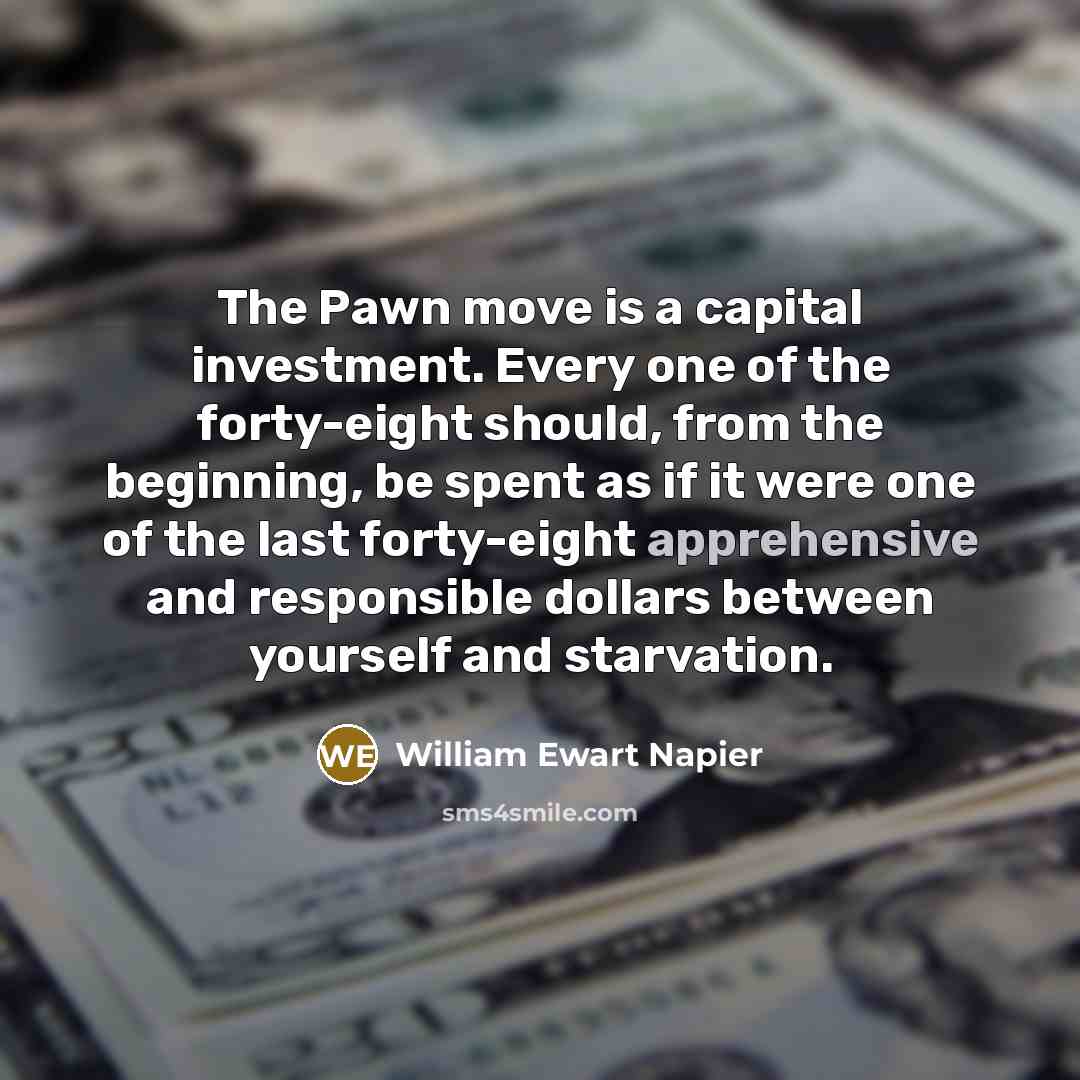 “The Pawn move is a capital investment. Every one of…” quote by William Ewart Napier