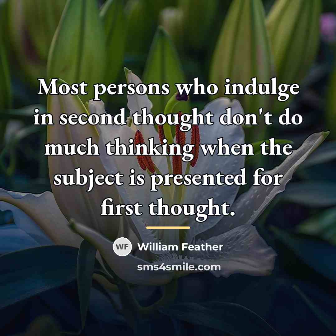 “Most persons who indulge in second thought don't do much…” quote by William Feather