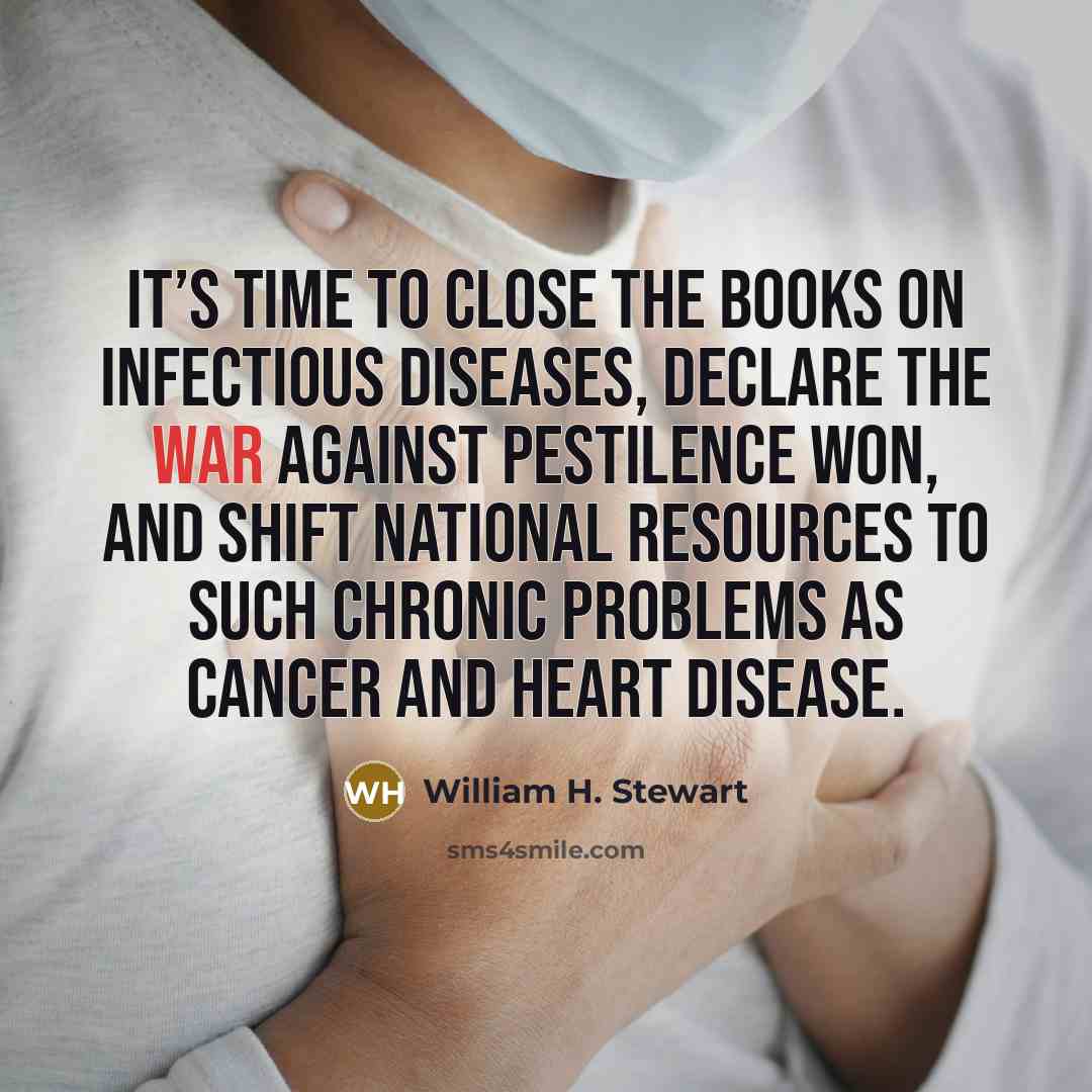 “It’s time to close the books on infectious diseases, declare…” quote by William H. Stewart
