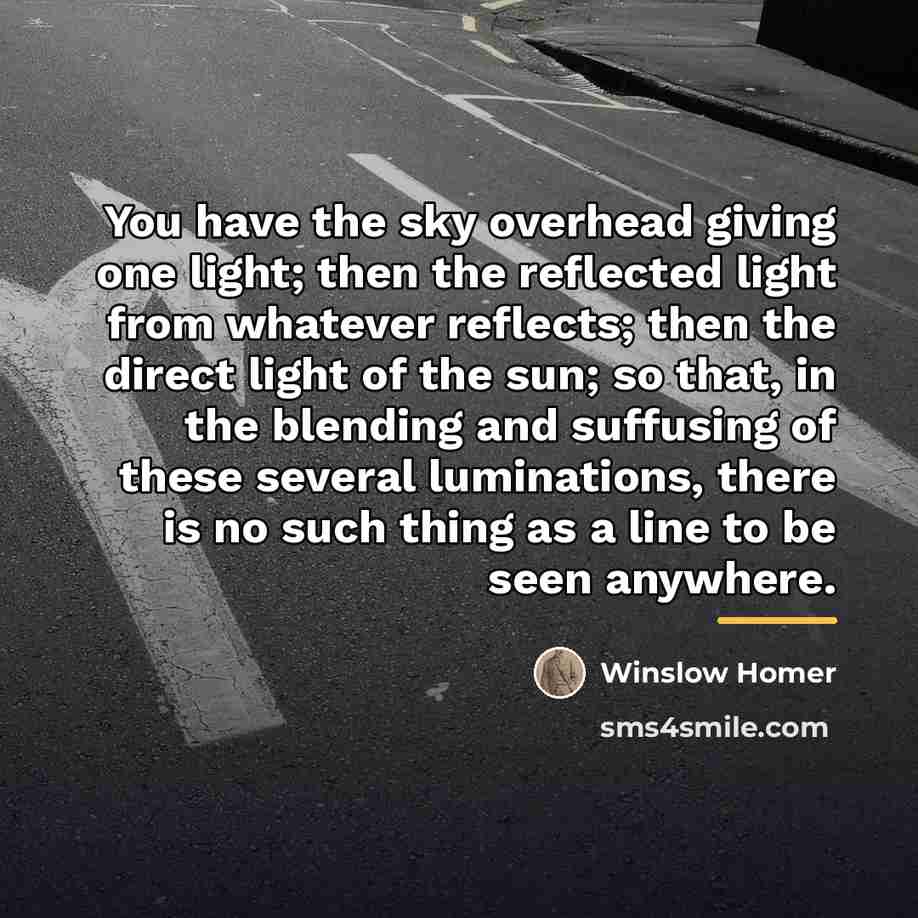 “You have the sky overhead giving one light; then the…” quote by Winslow Homer