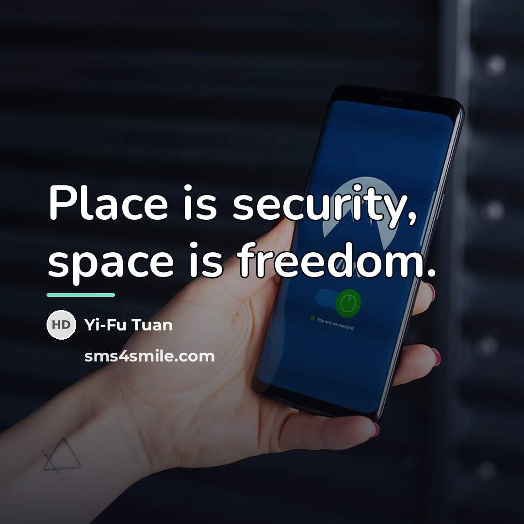 “Place is security, space is freedom.…” quote by Yi-Fu Tuan