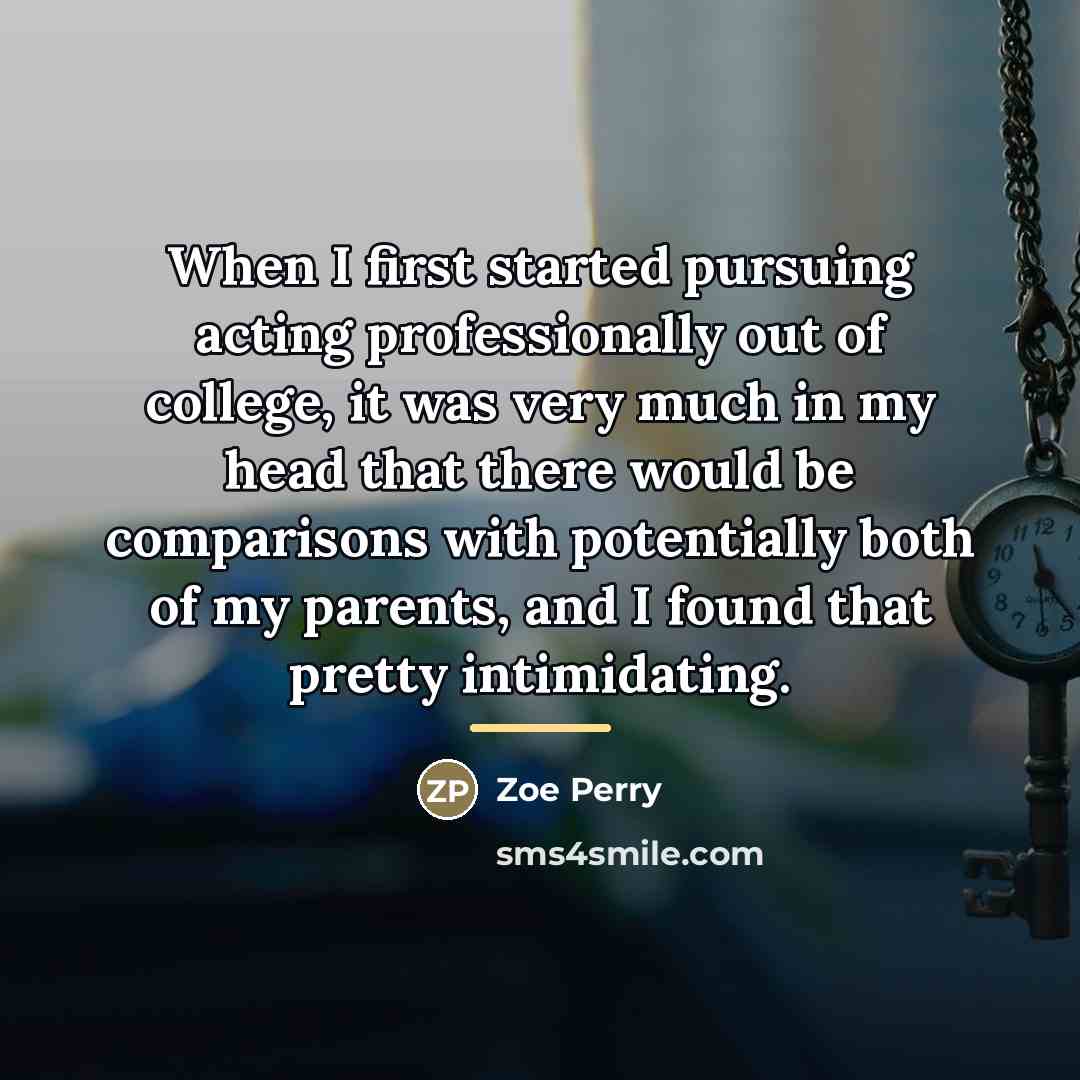 “When I first started pursuing acting professionally out of college,…” quote by Zoe Perry