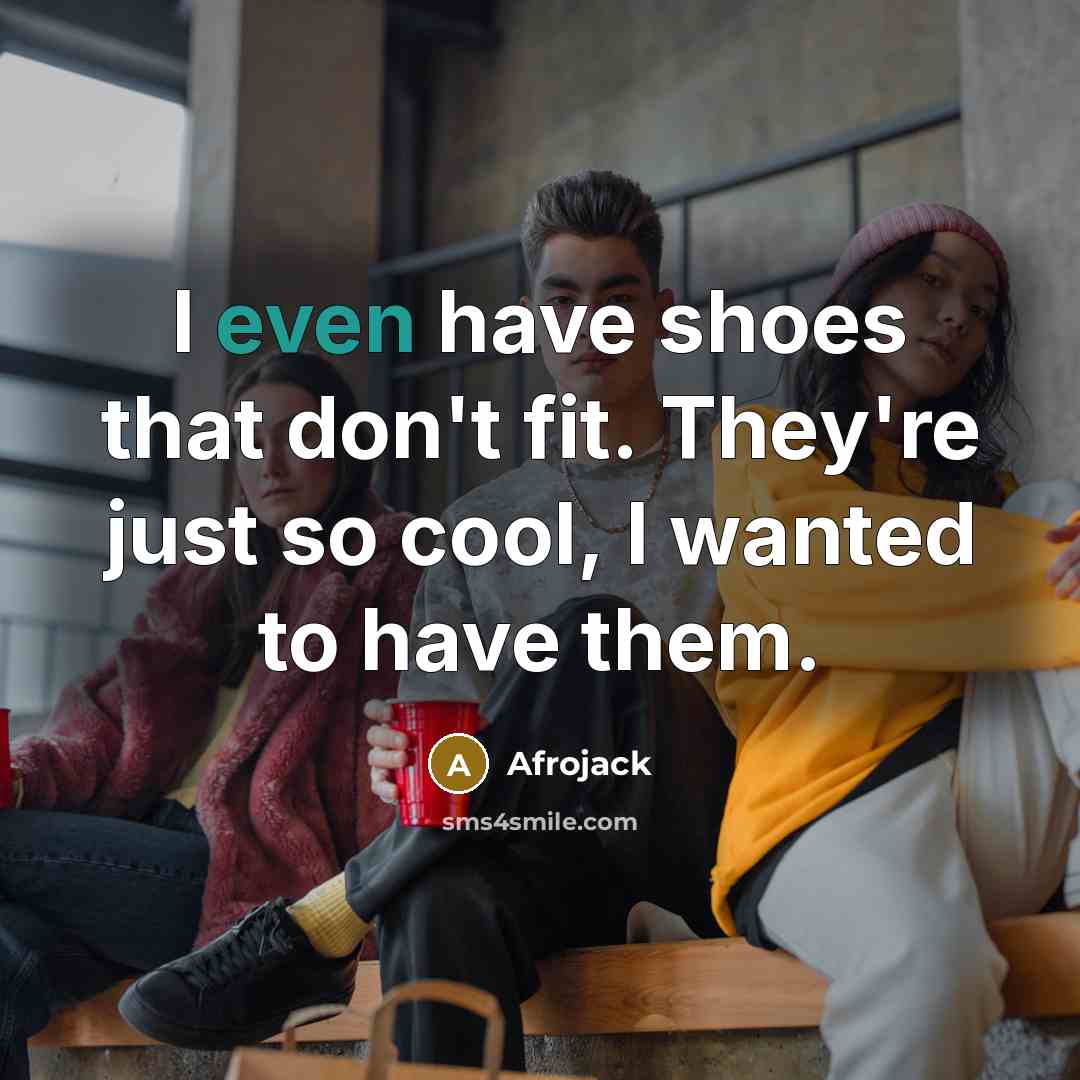 “I even have shoes that don't fit. They're just so…” quote by Afrojack
