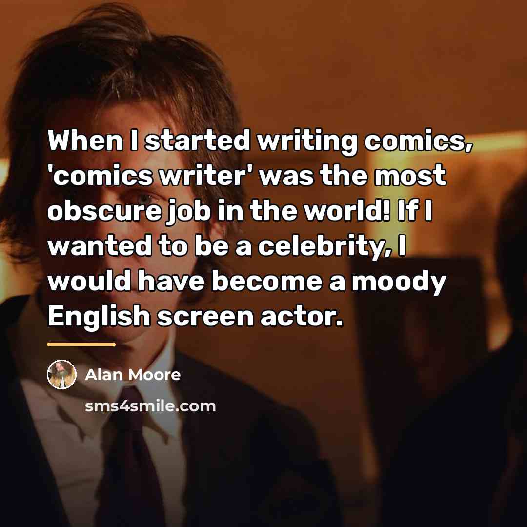 “When I started writing comics, 'comics writer' was the most…” quote by Alan Moore