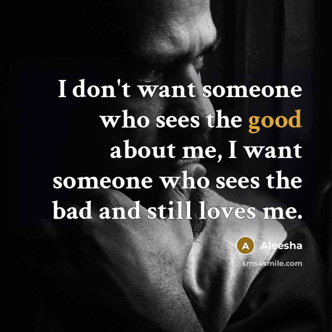 “I don't want someone who sees the good about me,…” quote by Aleesha