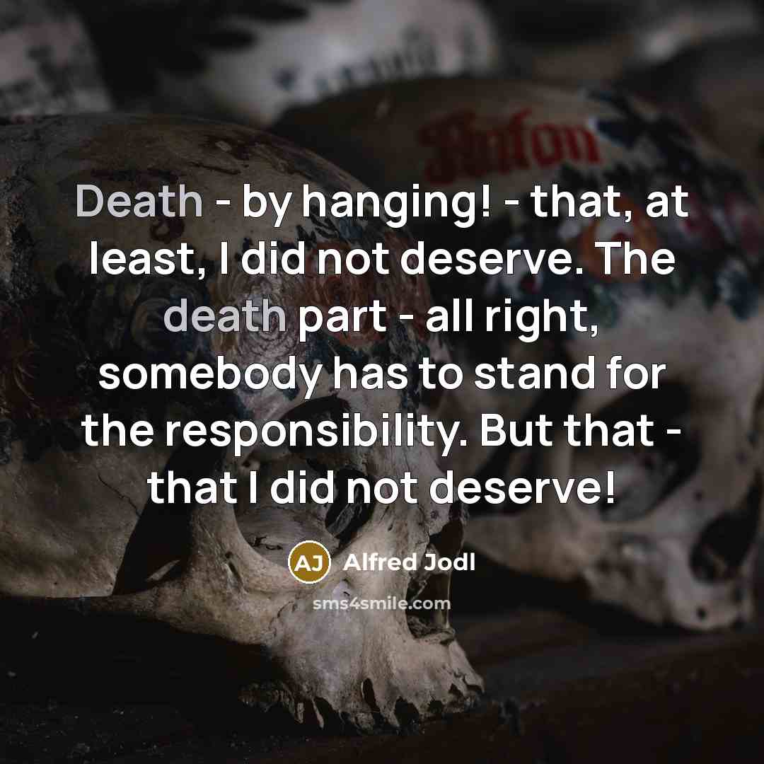 “Death - by hanging! - that, at least, I did…” quote by Alfred Jodl