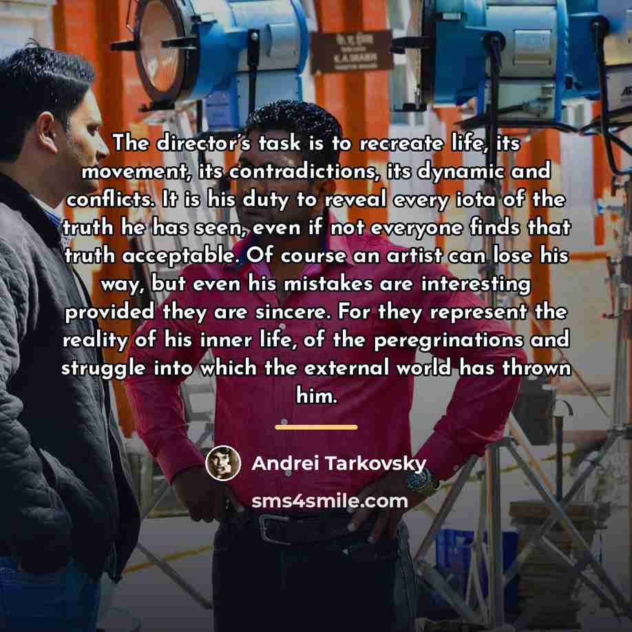 “The director’s task is to recreate life, its movement, its…” quote by Andrei Tarkovsky