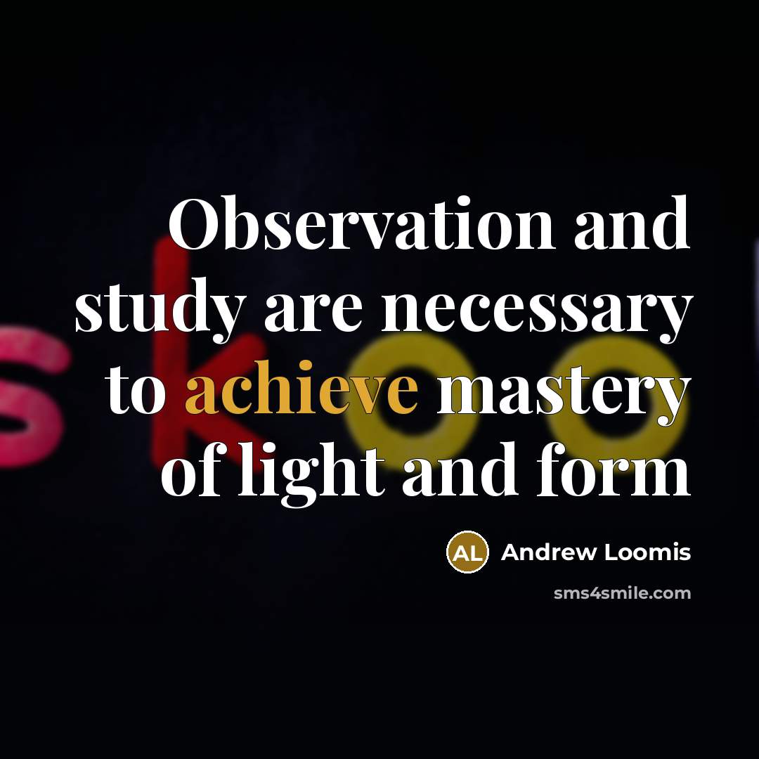“Observation and study are necessary to achieve mastery of light…” quote by Andrew Loomis