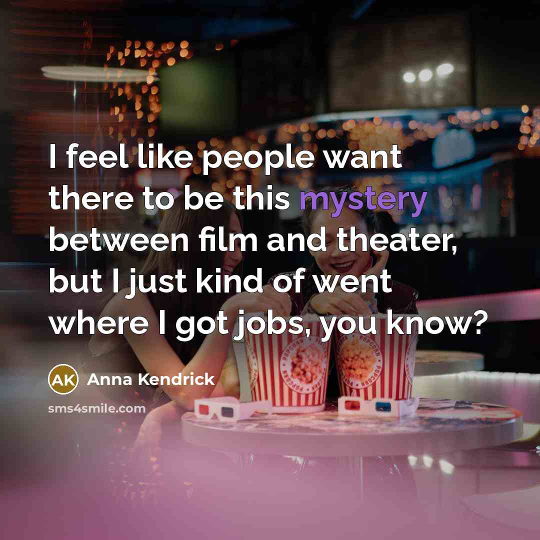 “I feel like people want there to be this mystery…” quote by Anna Kendrick