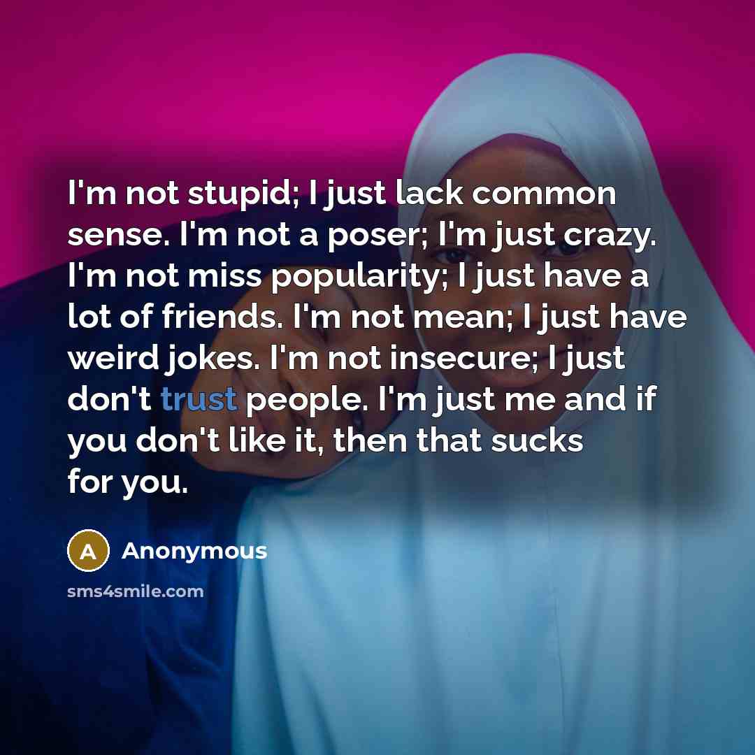 “I'm not stupid; I just lack common sense. I'm not…” quote by Anonymous