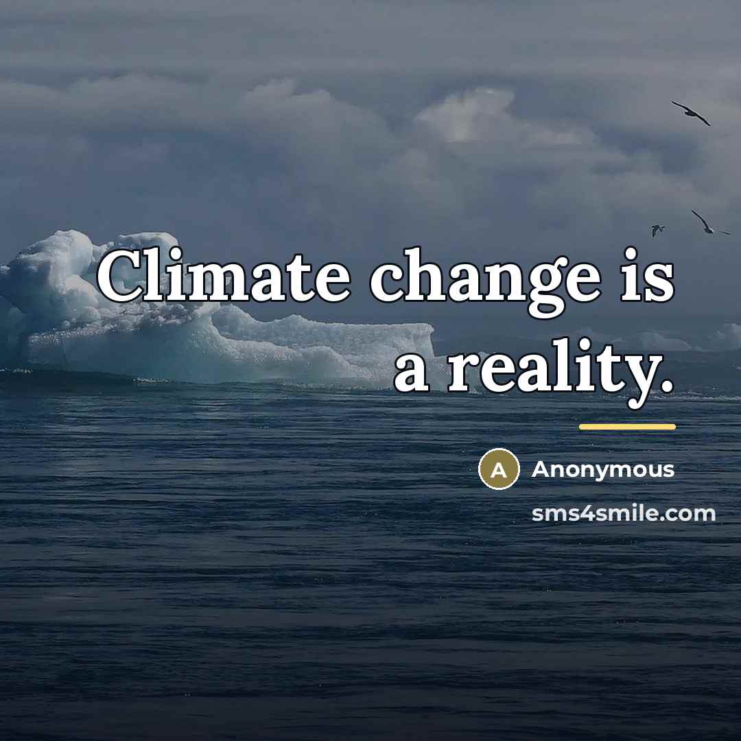 “Climate change is a reality.…” quote by Anonymous