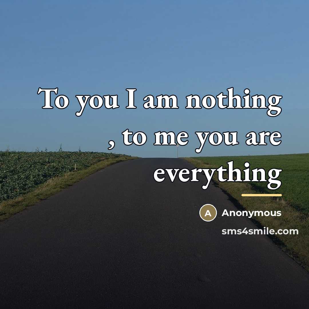 “To you I am nothing , to me you are…” quote by Anonymous