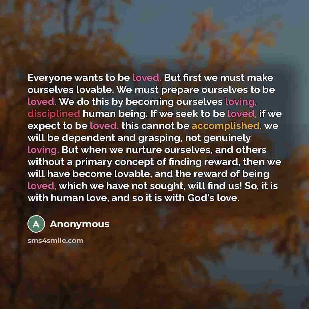 “Everyone wants to be loved. But first we must make…” quote by Anonymous