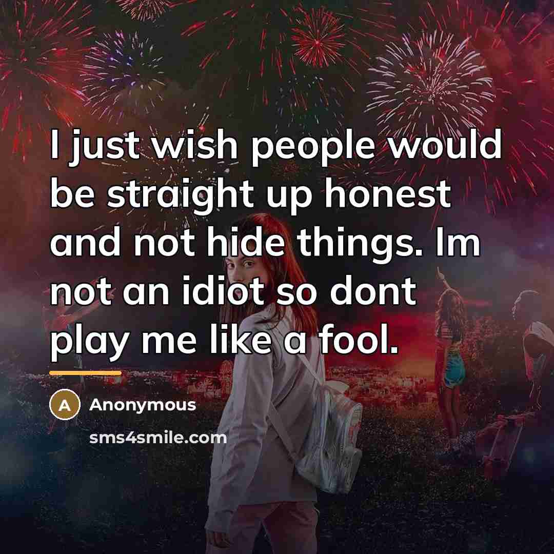 “I just wish people would be straight up honest and…” quote by Anonymous