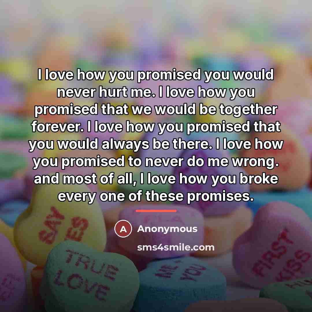 “I love how you promised you would never hurt me.…” quote by Anonymous