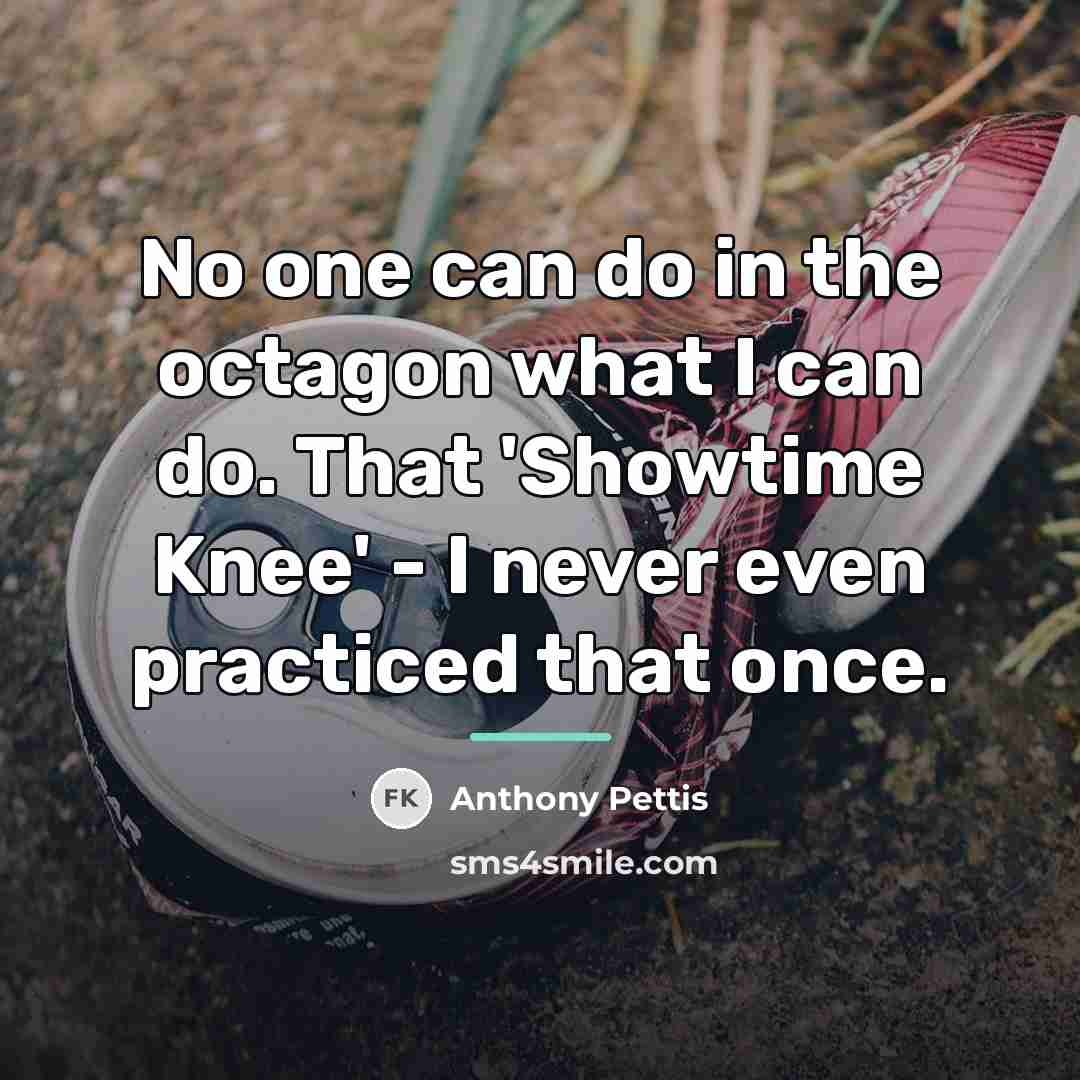 “No one can do in the octagon what I can…” quote by Anthony Pettis