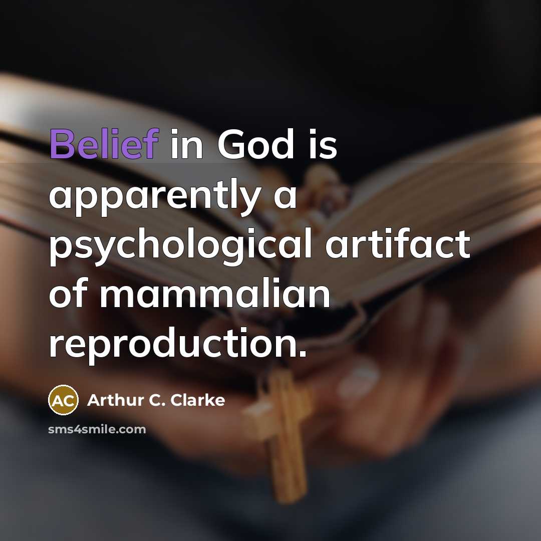 “Belief in God is apparently a psychological artifact of mammalian…” quote by Arthur C. Clarke
