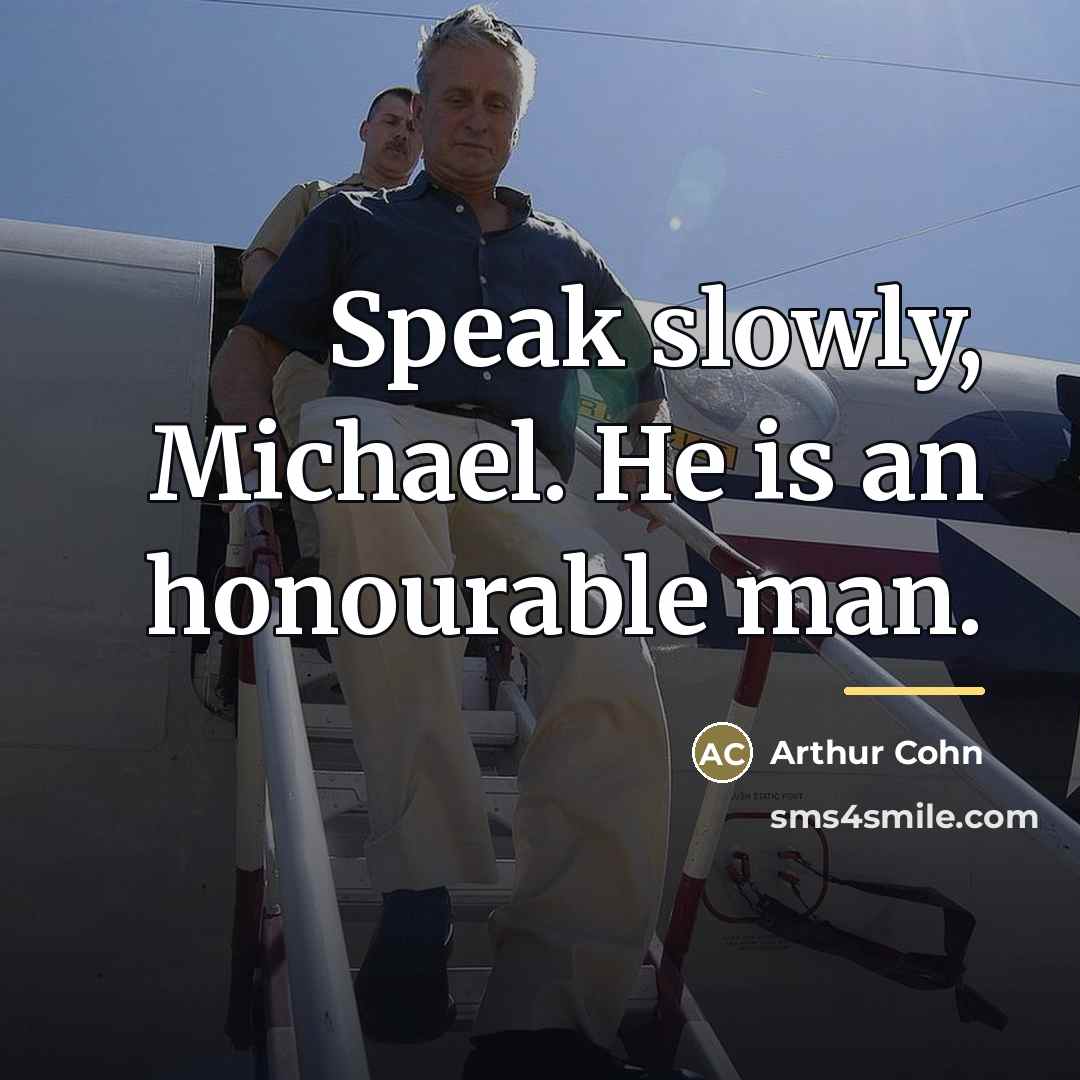 “Speak slowly, Michael. He is an honourable man.…” quote by Arthur Cohn