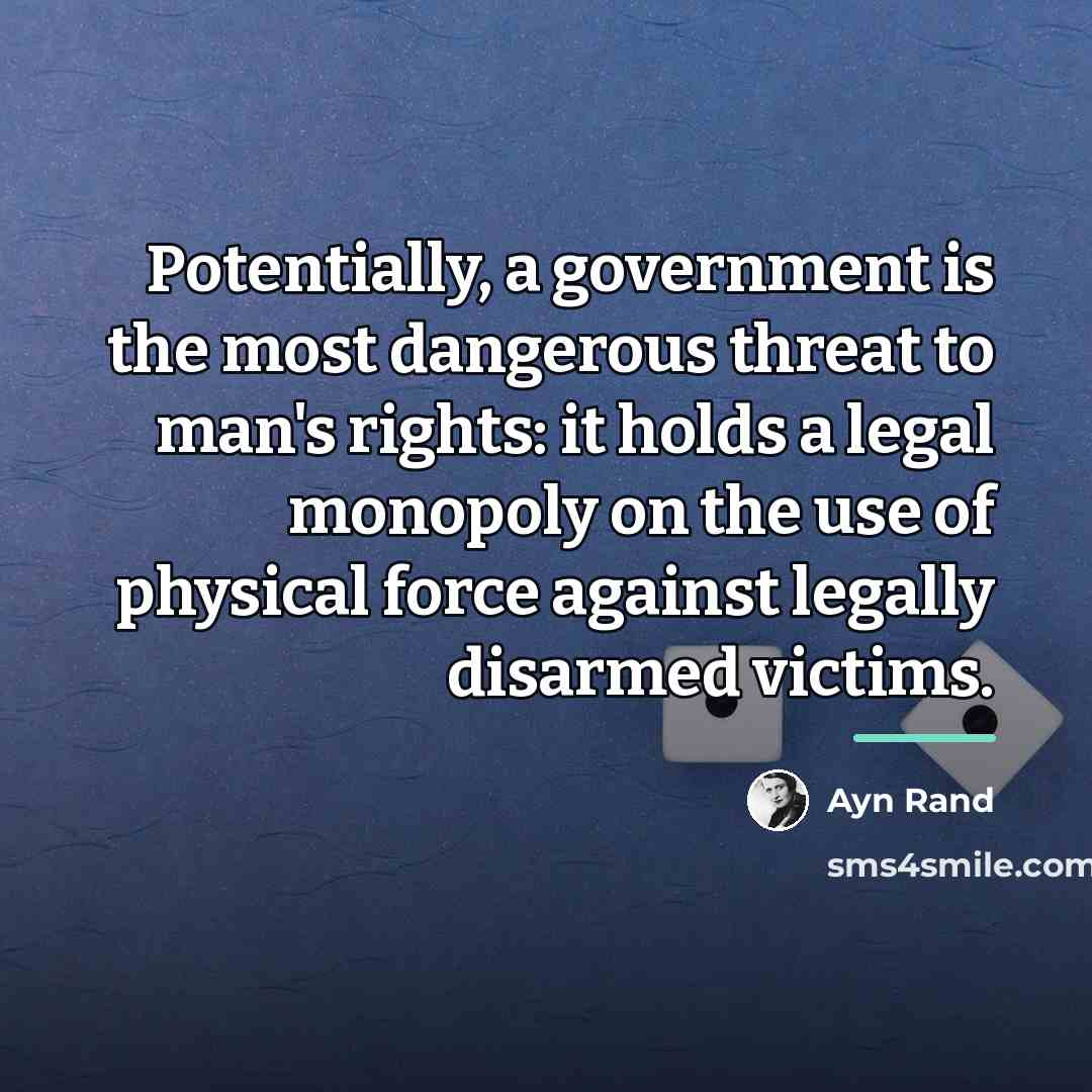 “Potentially, a government is the most dangerous threat to man's…” quote by Ayn Rand