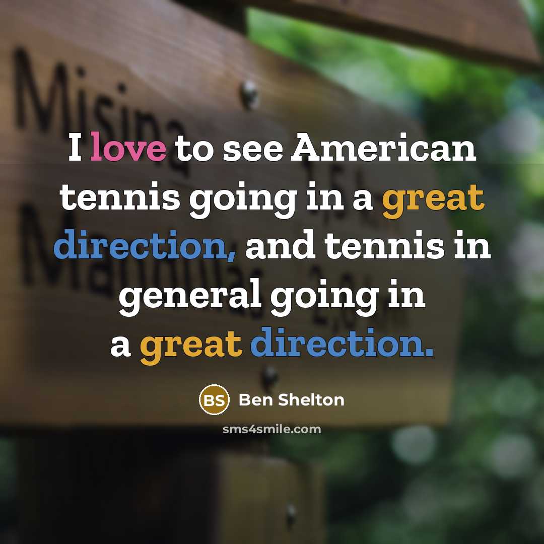 “I love to see American tennis going in a great…” quote by Ben Shelton