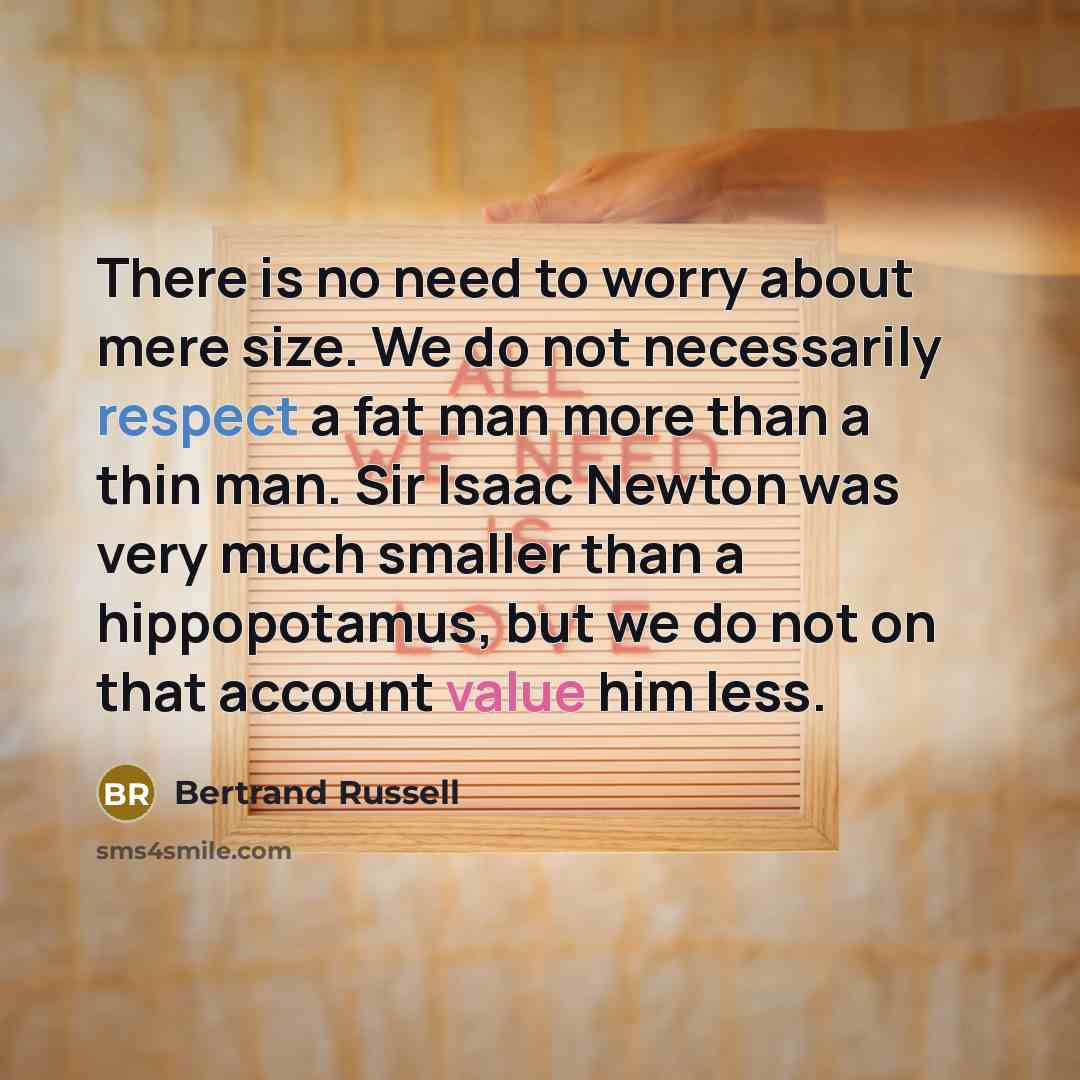 “There is no need to worry about mere size. We…” quote by Bertrand Russell