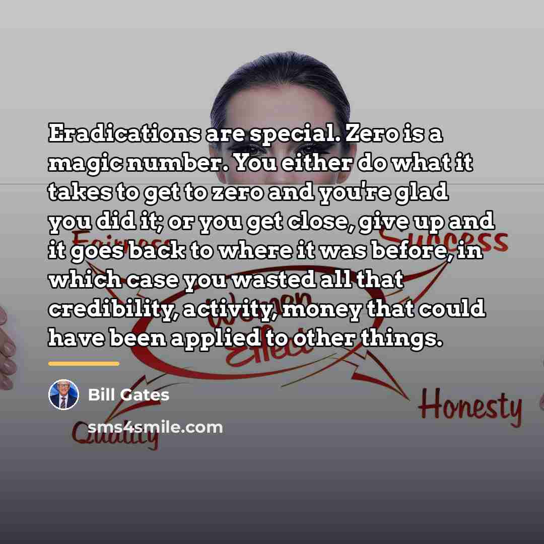 “Eradications are special. Zero is a magic number. You either…” quote by Bill Gates