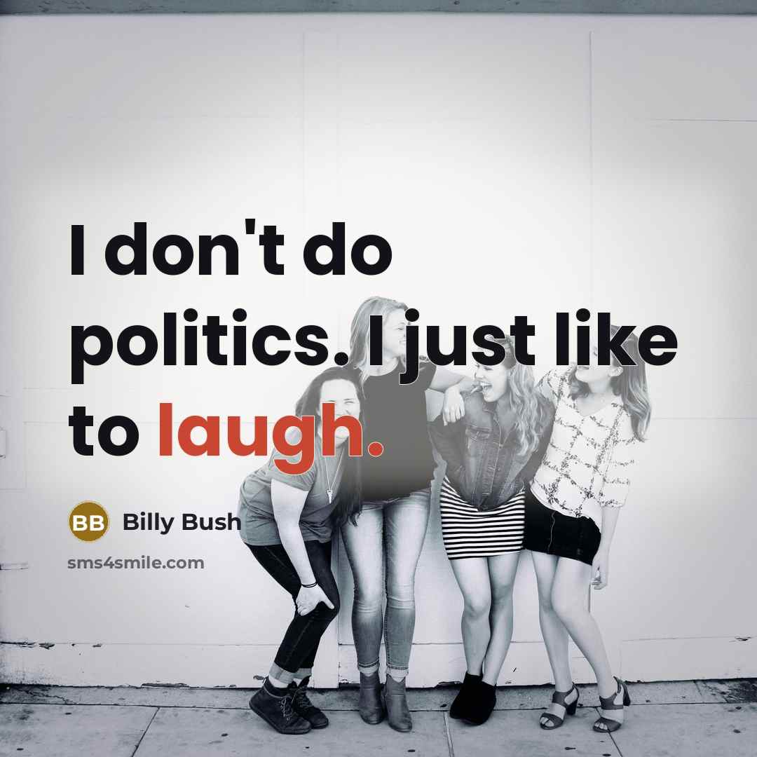 “I don't do politics. I just like to laugh.” quote by Billy Bush