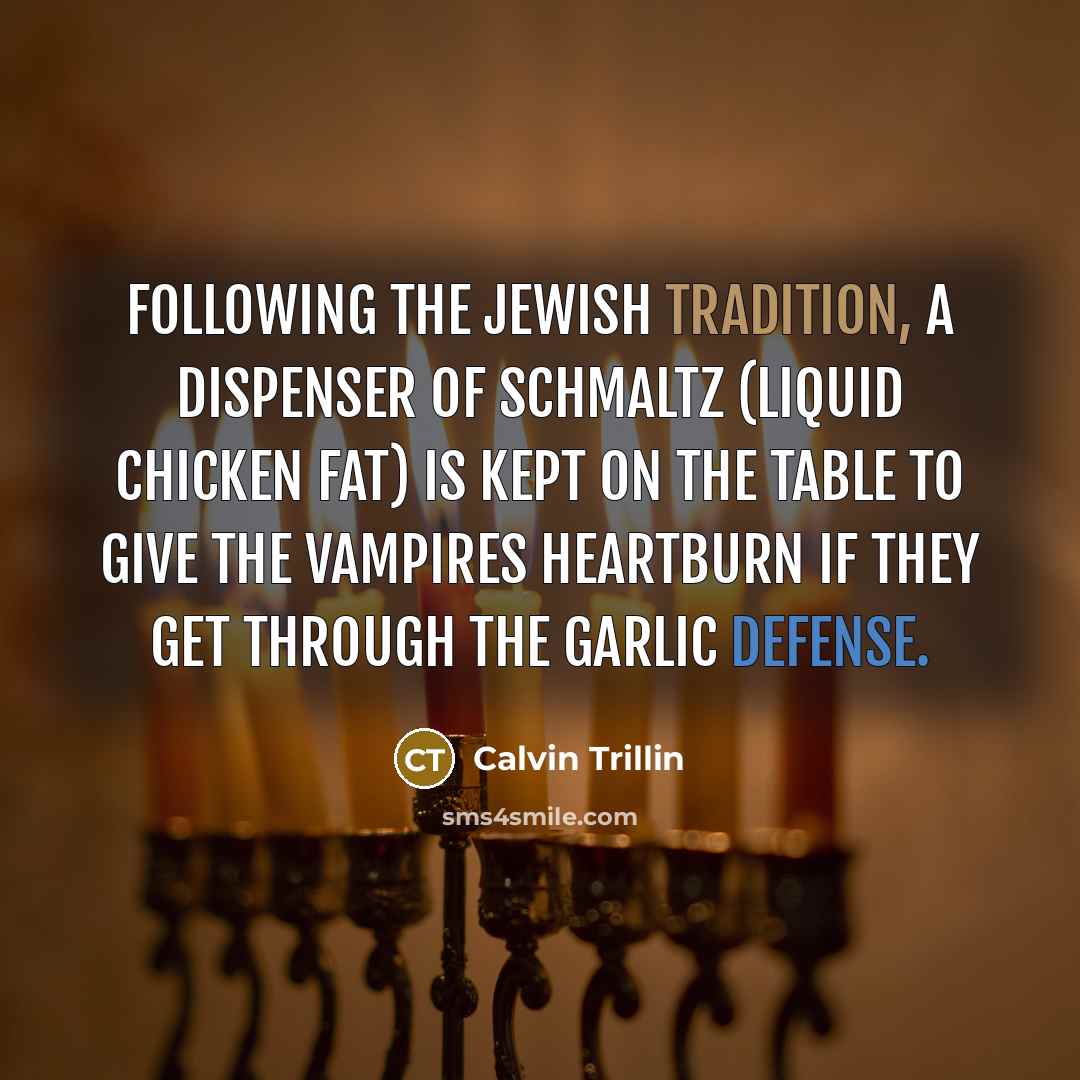 “Following the Jewish tradition, a dispenser of schmaltz (liquid chicken…” quote by Calvin Trillin