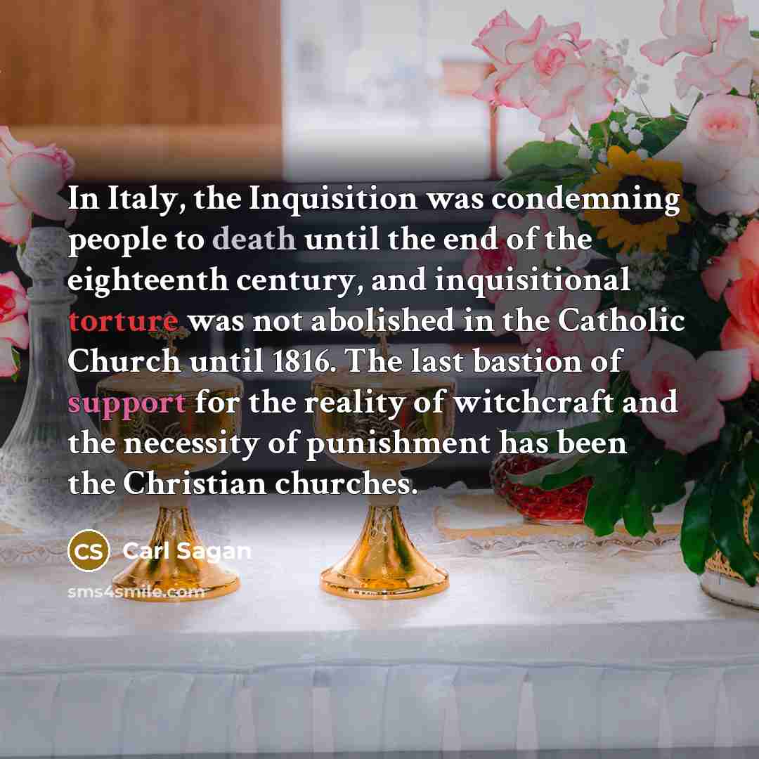 “In Italy, the Inquisition was condemning people to death until…” quote by Carl Sagan