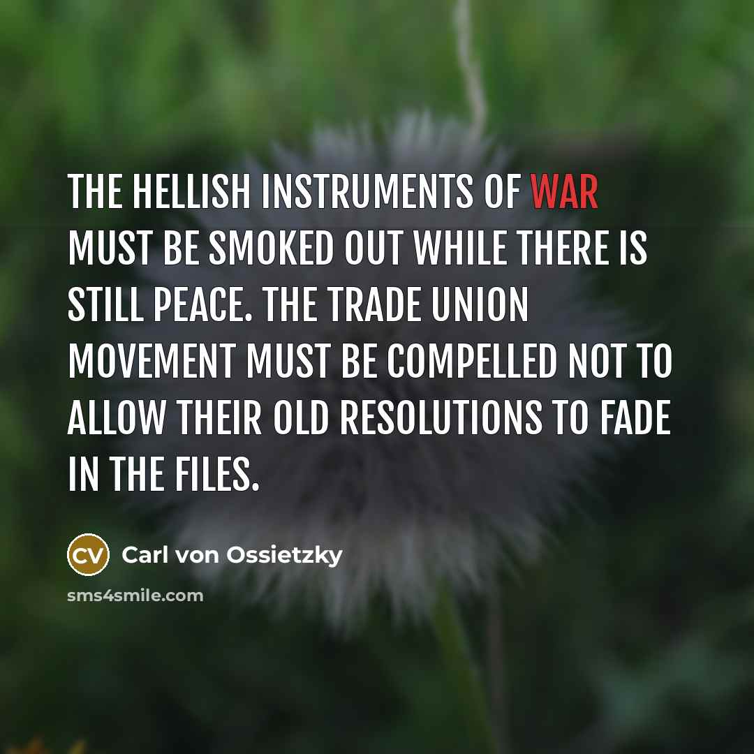 “The hellish instruments of war must be smoked out while…” quote by Carl von Ossietzky